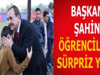 BAŞKAN ŞAHİN ÖĞRENCİLERE SÜRPRİZ YAPTI