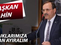 BAŞKAN ŞAHİN: ÇOCUKLARIMIZA ZAMAN AYIRALIM