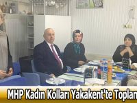 MHP Kadın Kolları Yakakent'te Toplandı