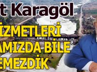 Sait Karagöl:Bu hizmetleri Rüyamızda bile göremezdik