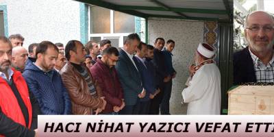 HACI NİHAT YAZICI VEFAT ETTİ