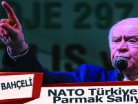 Bahçel;NATO Türkiye'ye Parmak Sallıyor