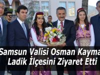 Samsun valisi Kaymak Ladik İlçesinde