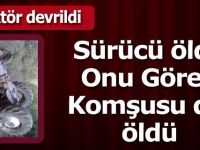 Traktörün altında kalan komşusunu gören şahıs hayatını kaybetti