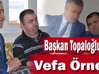 Başkan Topaloğlu’ndan Vefa Örneği