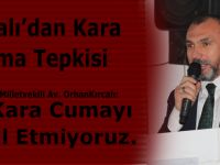 Kırcalı: Kara Cuma’yı kabul etmiyoruz.