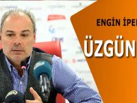 İpekoğlu;"Üzgünüz İstemediğimiz Sonuç Oldu"