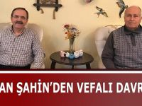 BAŞKAN ŞAHİN’DEN VEFALI DAVRANIŞ
