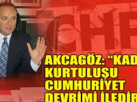 AKCAGÖZ: “KADININ KURTULUŞU CUMHURİYET DEVRİMİ İLEDİR”
