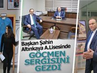 BAŞKAN ŞAHİN ALTINKAYA A. LİSESİ’NDE GÖÇMEN SERGİSİNİ GEZDİ