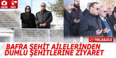 BAFRA ŞEHİT AİLELERİNDEN DUMLU ŞEHİTLERİNE ZİYARET