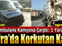Ambulans Kamyona Çarptı: 1 Yaralı