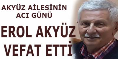 Erol Akyüz vefat etti