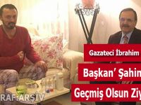 BAŞKAN ŞAHİN’DEN GAZETECİ İBRAHİM ÜNLÜ’YE GEÇMİŞ OLSUN