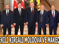 MİLLETVEKİLİ KIRCALI MOLDOVA VE MAKEDONYA’DA