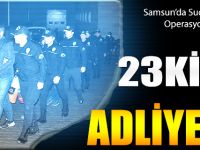 Suç Örgütü Mensubu 23 Kişi Adliyede