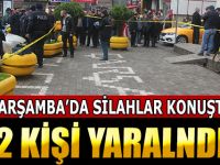 Çarşamba'da Silahlar Konuştu