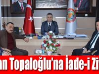 Başkan Topaloğlu’na İade-i Ziyaret