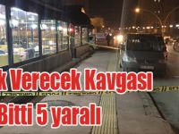 Alacak Verecek Kavgası Kanlı Bitti 5 yaralı