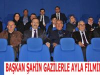 BAŞKAN ŞAHİN GAZİLERLE AYLA FİLMİNİ SEYRETTİ