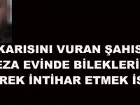 Karısını Vuran Şahıs Ceza evinde İntihara Kalkıştı