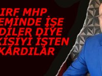 TANER TEKİN; SIRF MHP DÖNEMİNDE İŞE  GİRDİLER DİYE 600 KİŞİYİ İŞTEN ÇIKARDI