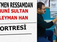 ÖĞRETMEN RESSAMDAN KANUNİ SULTAN SÜLEYMAN HAN  PORTRESİ