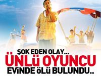 Ünlü oyuncu evinde ölü bulundu