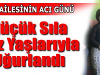 Küçük Sıla Gözyaşlarıyla Uğurlandı