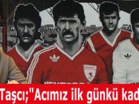 Taşcı;"Acımız ilk günkü kadar taze"