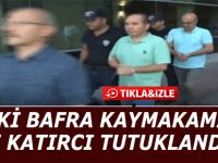 ESKİ BAFRA KAYMAKAMI ALİ KATIRCI TUTUKLANDI