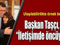 Başkan Taşçı, “İletişimde öncüyüz”