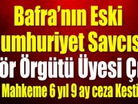 İhraç edilen Bafra Cumhuriyet Savcısına 6 Yıl 9 Ay CEza