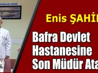 Bafra Devlet Hastanesine Son Müdür Atandı