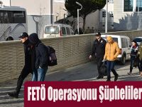 FETÖ Operasyonu Şüphelileri Adliyede