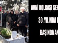 AVNİ KOLBAŞI ŞEHADETİNİN 30. YILINDA KABRİ BAŞINDA ANILDI
