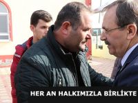 ŞAHİN;"HER AN HALKIMIZLA BİRLİKTE OLUYORUZ"