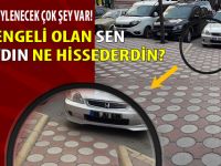 Engeli olan sen olsaydın nasıl hissederdin?