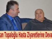 Başkan Topaloğlu Hasta Ziyaretlerine Devam Ediyor