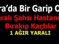 Yaralı Şahsı Hastaneye Bırakıp Kaçtılar.