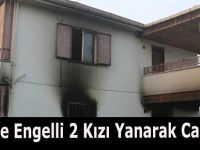 Anne ve Engelli 2 Kızı Yanarak Can Verdi