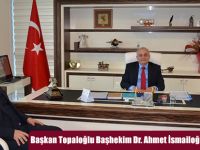 Başkan Topaloğlu Başhekim Dr. Ahmet İsmailoğlu’nu Ziyaret Etti