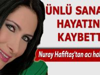 Nuray Hafiftaş Hayatını Kaybetti