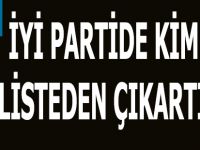 İYİ PARTİDE KİMLER  LİSTEDEN ÇIKARTILDI