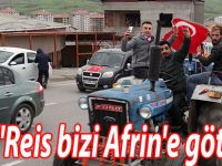 "Reis bizi Afrin'e götür"