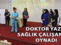 Doktor yazdı sağlık çalışanları oynadı