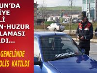 SAMSUN’DA, TÜRKİYE GENELİ GÜVEN-HUZUR UYGULAMASI