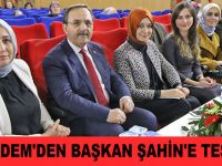 KADEM'DEN BAŞKAN ŞAHİN'E TEŞEKKÜR