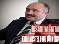 ''İnsanı Yaşatmak İçin Kurulmuş Tek Ordu Türk Ordusudur''