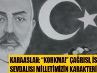 KARAASLAN: “KORKMA!” ÇAĞRISI, İSTİKLAL SEVDALISI MİLLETİMİZİN KARAKTERİ OLMUŞTUR